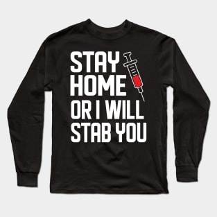 Stay Home Or I Will Stab You Phlebotomist Nurse Gift Long Sleeve T-Shirt